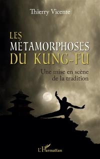 Les métamorphoses du kung-fu : une mise en scène de la tradition
