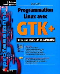 Programmation Linux avec GTK+ : avec une étude de cas détaillée
