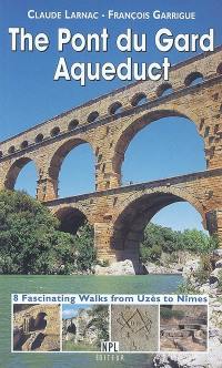The pont du Gard Aqueduct : 8 fascinating walks from Uzès to Nîmes