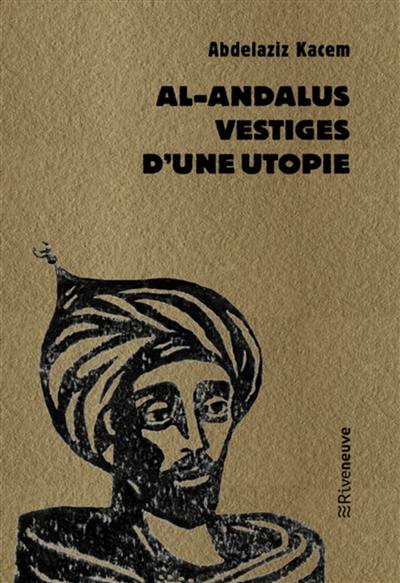 Al-Andalus : vestiges d'une utopie