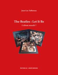 The Beatles : Let it be : l'album maudit ?