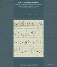 Quel texte sous la musique ? : réflexion sur l'établissement des textes littéraires dans l'édition de la musique française sous le règne de Louis XIV
