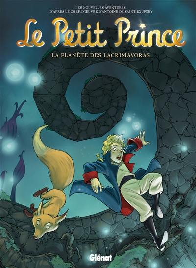 Le Petit Prince : les nouvelles aventures. Vol. 13. La planète des Lacrimavoras