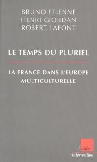 Le temps du pluriel : la France dans l'Europe multiculturelle