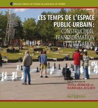 Les temps de l'espace public urbain : construction, transformation et utilisation