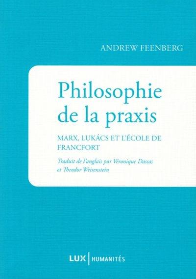 Philosophie de la praxis  : Marx, Lukács et l'École de Francfort 