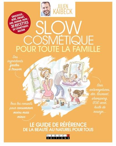 Slow cosmétique pour toute la famille : le guide de référence de la beauté au naturel pour tous