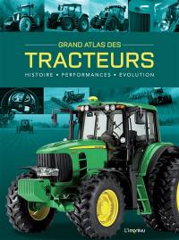 Grand atlas des tracteurs : histoire, performances, évolution