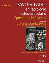 Savoir faire en radiologie ostéo-articulaire. Vol. 19. Questions brûlantes