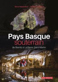 Pays basque souterrain : de Biarritz à La Pierre Saint-Martin