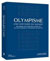 Olympisme, une histoire du monde : des premiers jeux Olympiques d'Athènes 1896 aux jeux Olympiques et Paralympiques de Paris 2024
