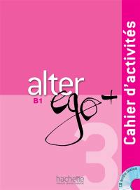 Alter ego + 3, méthode de français, B1 : cahier d'activités