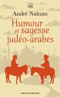 Humour et sagesse judéo-arabes : histoires de Ch'hâ, proverbes, etc.