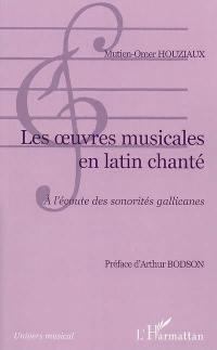 Les oeuvres musicales en latin chanté : à l'écoute des sonorités gallicanes