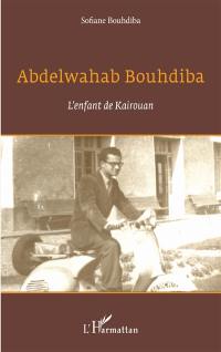 Abdelwahab Bouhdiba : l'enfant de Kairouan