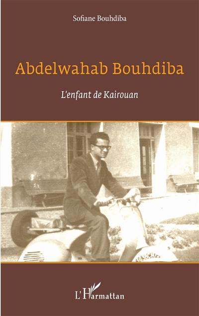 Abdelwahab Bouhdiba : l'enfant de Kairouan