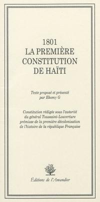 1801, la première constitution d'Haïti : constitution rédigée sous l'autorité du général Toussaint-Louverture, prémisse de la première décolonisation de l'histoire de la République française