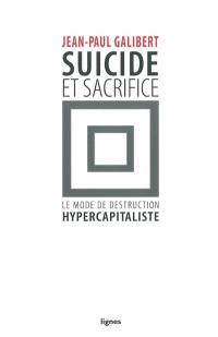 Suicide et sacrifice : le mode de destruction hypercapitaliste