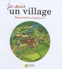 Je suis un village : petite introduction à l'architecture