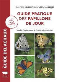 Guide pratique des papillons de jour : tous les Papilionoidea de France métropolitaine : près de 260 espèces