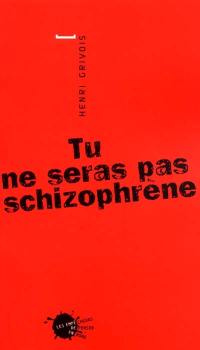 Tu ne seras pas schizophrène