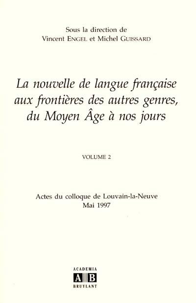 La nouvelle de langue française aux frontières des autres genres, du Moyen Age à nos jours. Vol. 2. Actes du colloque de Louvain-la-Neuve, mai 1997