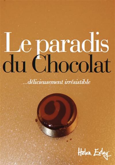 Le paradis du chocolat : ... délicieusement irrésistible