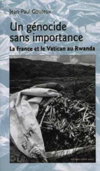Un génocide sans importance : la France et le Vatican au Rwanda