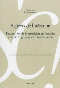 Aspects de l'itération : l'expression de la répétition en français : analyse linguistique et formalisation