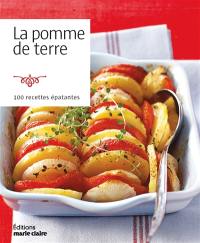 La pomme de terre : 100 recettes épatantes