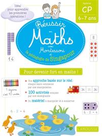 Réussir en maths avec Montessori et la pédagogie de Singapour : spécial CP, 6-7 ans
