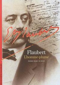 Flaubert : l'homme-plume
