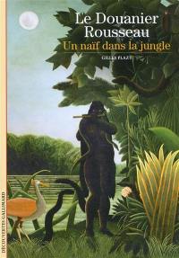 Le Douanier Rousseau : un naïf dans la jungle