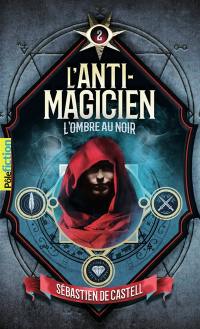 L'anti-magicien. Vol. 2. L'ombre au noir