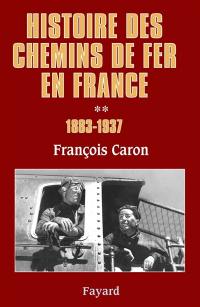 Histoire des chemins de fer en France (1740-2000). Vol. 2. 1883-1937
