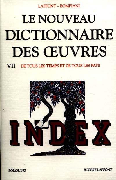 Le nouveau dictionnaire des oeuvres de tous les temps et de tous les pays. Vol. 7. Index