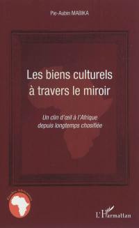 Les biens culturels à travers le miroir : un clin d'oeil à l'Afrique depuis longtemps chosifiée