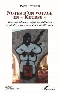 Notes d'un voyage en Keurse : déterritorialisation, dépatrimonialisation et déculturation dans la Corse du XXIe siècle