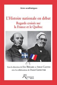 L'histoire nationale en débat : regards croisés sur la France et le Québec