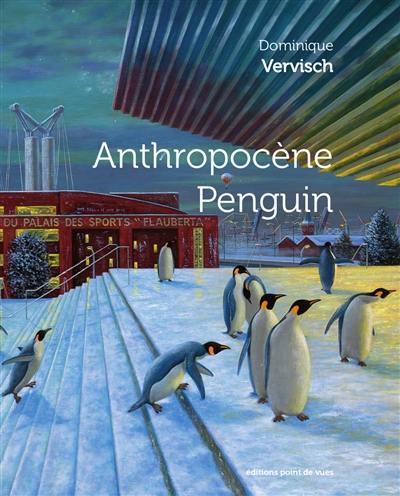 Anthropocène penguin, Dominique Vervisch