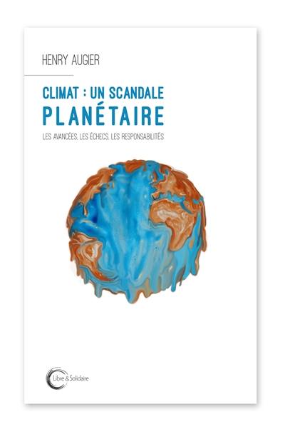 Climat : un scandale planétaire : les avancées, les échecs, les responsabilités