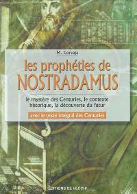 Les prophéties de Nostradamus : le mystère des Centuries, le contexte historique, la découverte du futur : avec le texte intégral des Centuries