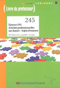 Epreuve EP2, activités professionnelles sur dossier, BEP métiers de la comptabilité, terminale : sujets d'examen : livre du professeur