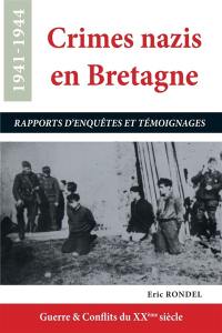 Crimes nazis en Bretagne : 1941-1944 : rapports d'enquêtes et témoignages