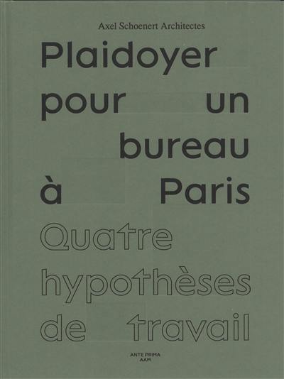 Plaidoyer pour un bureau à Paris : quatre hypothèses de travail : Axel Shoenert architectes