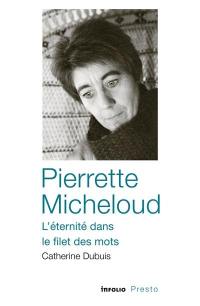 Pierrette Micheloud, l'éternité dans le filet des mots