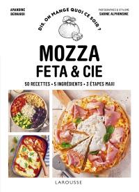 Mozza, feta & Cie : 50 recettes, 5 ingrédients, 3 étapes maxi