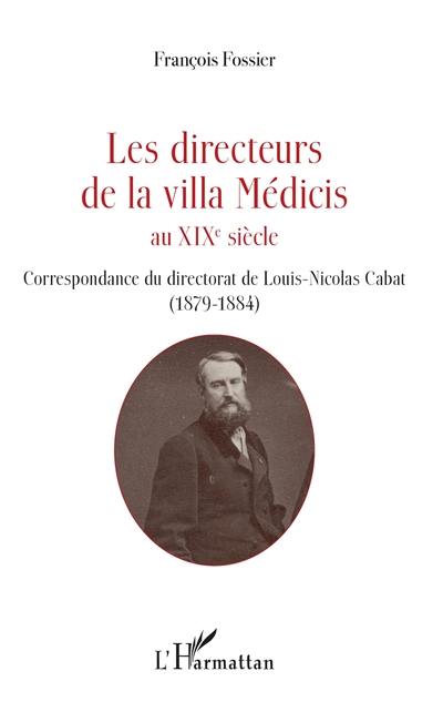 Les directeurs de la villa Médicis au XIXe siècle. Correspondance du directorat de Louis-Nicolas Cabat (1879-1884)