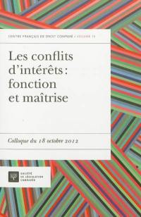 Les conflits d'intérêts : fonction et maîtrise : colloque du 18 octobre 2012