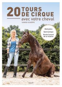 20 tours de cirque avec votre cheval : motivation, gymnastique, renforcement de la relation
